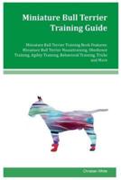 Miniature Bull Terrier Training Guide Miniature Bull Terrier Training Book Features