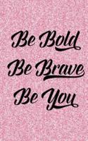 Be Bold Be Breave Be You
