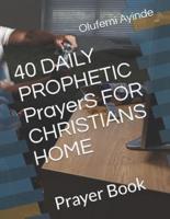 40 Daily Prophetic Prayers for Christians Home