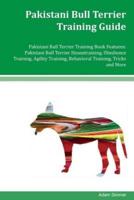 Pakistani Bull Terrier Training Guide Pakistani Bull Terrier Training Book Features