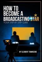How To Become A Broadcasting Star