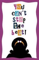 You Can't Stop the Beat!