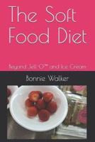 The Soft Food Diet: Beyond Jell-O™ and Ice Cream