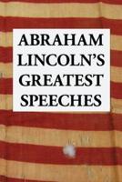 Abraham Lincoln's Greatest Speeches