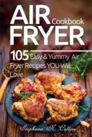 Air Fryer Cookbook: 105 Easy and Yummy Air Fryer Recipes You Will Love