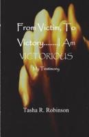 From Victim, to Victory....I Am Victorious