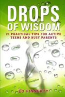 Drops of Wisdom: 21 Practical Tips for Active Teens and Busy Parents