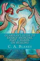 Guardian's Guide to Energy Medicine, Part 1