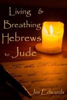 Living and Breathing Hebrews to Jude