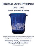 Figural Acid Etchings 1870- 1970, Book II, Maryland - Wheeling