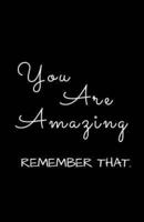 You Are Amazing, Remember That