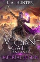 Viridian Gate Online: Imperial Legion: A litRPG Adventure