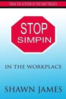 Stop Simpin in the Workplace