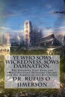 Ye Who Sows Wickedness, Sows Damnation