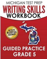 MICHIGAN TEST PREP Writing Skills Workbook Guided Practice Grade 5