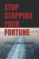 Stop Stopping Your Fortune