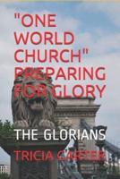 "One World Church" Preparing for Glory
