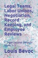 Legal Teams, Labor Unions, Negotiation, Record Keeping, and Employee Reviews