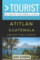 Greater Than a Tourist- Atitlan Guatemala