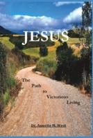 JESUS The Path to Victorious Living
