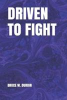 DRIVEN TO FIGHT