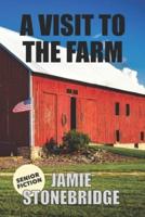 A Visit To The Farm: Large Print Fiction for Seniors with Dementia, Alzheimer's, a Stroke or people who enjoy simplified stories