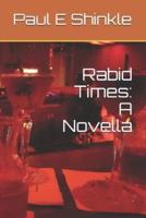 Rabid Times: A Novella