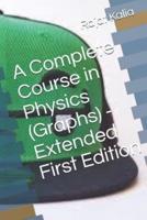 A Complete Course in Physics (Graphs) - Extended First Edition