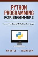 Python Programming For Beginners - Learn The Basics Of Python In 7 Days!