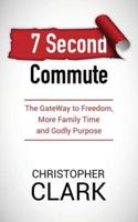 7 Second Commute : The GateWay to Freedom, More Family Time and Godly Purpose
