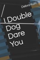 I Double Dog Dare You