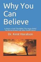Why You Can Believe: Is there a God? The Bible? The Virgin Birth? The Resurrection? Life after Death? Jesus?