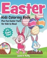 Easter Kids Coloring Book Plus Fun Easter Facts for Kids to Read: Easter Basket Stuffer for All Children, with 30 Fun Coloring Pages of Easter Baskets, Easter Eggs, Easter Bunnies & Many More!