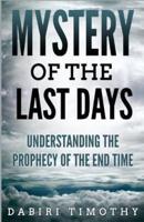 Mystery of the Last Days: Understanding the Prophecy of the End Time