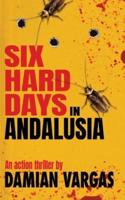 Six Hard Days In Andalusia: An action thriller