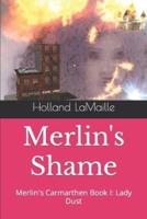 Merlin's Shame: Merlin's Carmarthen Book I: Lady Dust