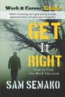 Get It Right: How to Find The Work You Love