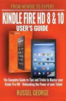 Kindle Fire HD 8 and 10  User's Guide - The Complete Guide to Tips and Tricks to Master your Kindle Fire HD - Unleashing the Power of your Tablet
