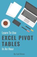 Learn To Use Excel Pivot Tables In An Hour