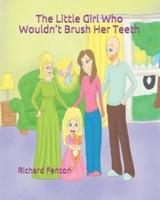 The Little Girl Who Wouldn't Brush Her Teeth: Part of the "The Little Girl Who Wouldn't" Series