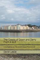 The Coasts of Down and Derry From A to Z: A Companion to The Antrim Coast From A to Z