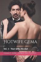 Hotwife Gema: Vol. 1 - Your wife, his slut