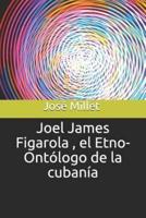 Joel James Figarola, El Etno-Ontólogo De La Cubanía