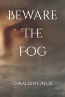Beware The Fog