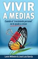 VIVIR A MEDIAS: Cuando el "Crecimiento Personal" no te Ayuda a Crecer