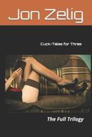 Cuck-Tales for Three: The Full Trilogy