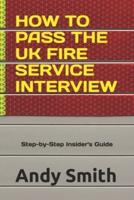 How to Pass the UK Fire Service Interview: A Step-by-Step Insider's Guide