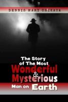 The Story of the Most Mysterious Man on Earth