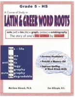 A Course of Study in LATIN AND GREEK WORD ROOTS, Grade 5 - HS