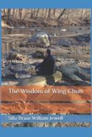 The Wisdom of Wing Chun